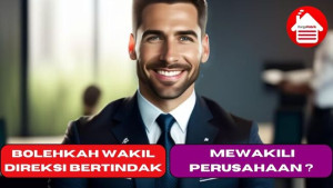 Bolehkah Wakil Direksi Bertindak Mewakili Perusahaan ?