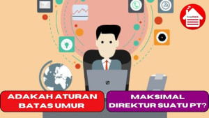 Adakah Aturan Batas Umur Maksimal Direktur Suatu PT ?