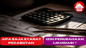 Apa Saja Syarat-syarat Pecabutan Izin Perusahaan Likuidasi ?