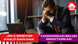 Jika Debitur Pailit dan Hak Tanggungan Belum Didaftarkan