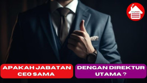 Apakah Jabatan CEO Sama dengan Direktur Utama ?