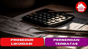 Prosedur Likuidasi Perseroan Terbatas