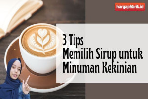 Ini Dia 3 Tips Memilih Sirup untuk Minuman Kekinian