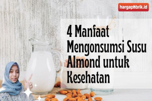 4 Manfaat Mengonsumsi Susu Almond untuk Kesehatan