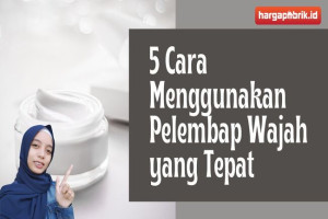 5 Cara Menggunakan Pelembap Wajah yang Tepat