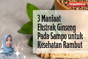 3 Manfaat Ekstrak Ginseng Pada Sampo untuk Kesehatan Rambut