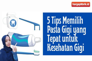 5 Tips Memilih Pasta Gigi yang Tepat untuk Kesehatan Gigi