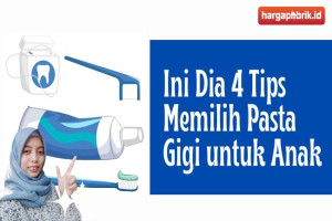 Ini Dia 4 Tips Memilih Pasta Gigi untuk Anak