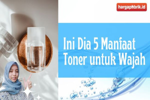 Ini Dia 5 Manfaat Toner untuk Wajah