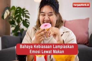 Bahaya Kebiasaan Melampiaskan Emosi Lewat Makan