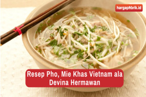 Resep Pho, Mie Khas Vietnam Ala Devina Hermawan