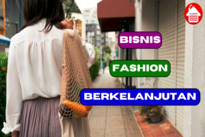 Ikuti 5 Cara Memulai Bisnis Fashion Berkelanjutan