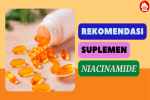 4 Rekomendasi Suplemen Niacinamide, Bantu Kecilkan Pori-Pori