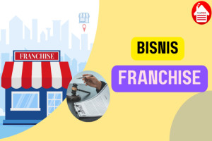 Perhatikan 6 Tips Sebelum Menentukan Bisnis Franchise