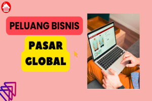 5 Peluang Bisnis Pasar Global yang Bisa Dicoba