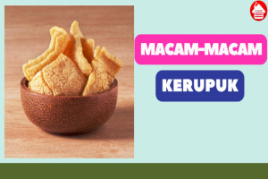 Ketahui 6 Macam Kerupuk dan Cara Membuatnya