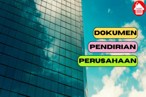 8 Dokumen yang Harus Disiapkan dalam Pendirian Perusahaan