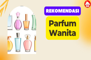 6 Rekomendasi Parfum Wanita Terbaik, Elegan dan Tahan Lama