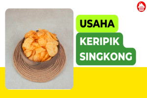 8 Tips Memulai Bisnis Keripik Singkong yang Bisa Dicoba