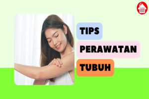 5 Tips Perawatan Tubuh untuk Menjaga Kulit Sehat dan Cantik