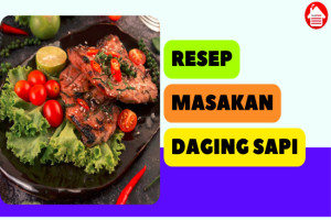 7 Resep Masakan Daging Sapi yang Enak dan Mudah Dibuat