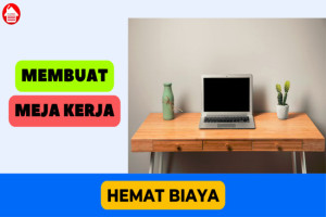 DIY: Cara Mudah Membuat Meja Kerja dengan Biaya Hemat