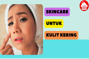 7 Rekomendasi Produk Skincare untuk Kulit Kering dan Kusam