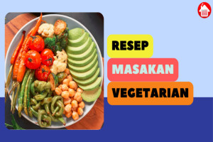 10 Resep Masakan Vegetarian yang Enak dan Menyehatkan