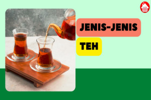 5 Jenis-jenis Teh: Kenali Aroma dan Manfaatnya