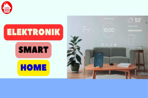 8 Jenis Elektronik Smart Home: Meningkatkan Kualitas Hidup