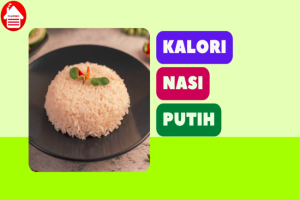 Kalori Nasi Putih: Apakah Anda Perlu Menghindarinya?