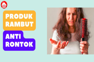 10 Rekomendasi Produk Rambut Anti Rontok Terbaik 2023