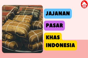 11 Jajanan Pasar Khas Indonesia yang Populer dan Lezat