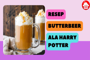 Resep Butterbeer Ala Harry Potter: Enak dan Mudah Dibuat