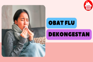 Obat Flu Dekongestan: Mengatasi Gejala Flu dengan Efektif