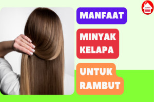 8 Manfaat Minyak Kelapa untuk Rambut: Memperkuat & Menutrisi