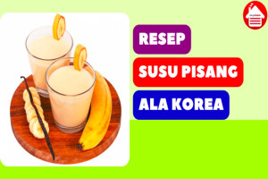 Resep Susu Pisang ala Korea yang Enak dan Mudah Dibuat