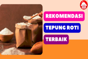 10 Rekomendasi Merk Tepung Roti Terbaik (Terbaru 2023)