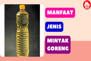 Minyak Goreng: Manfaat, Jenis, & Cara Penggunaan yang Tepat