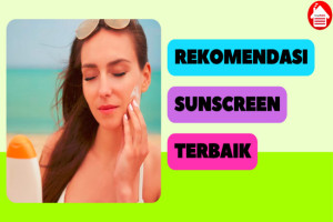 10 Rekomendasi Sunscreen Terbaik untuk Melindungi Kulit