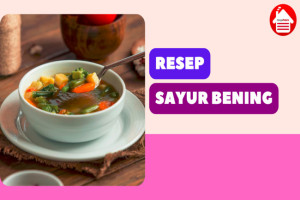 6 Resep Sayur Bening yang Lezat, Menyehatkan, & Mudah Dibuat