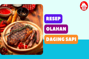 7 Resep Olahan Daging Sapi yang Enak dan Mudah Dibuat