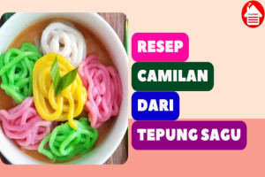 7 Resep Camilan dari Tepung Sagu yang Enak dan Mudah Dibuat