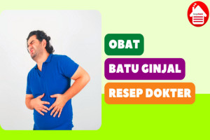 5 Obat Batu Ginjal Tanpa Operasi dengan Resep Dokter