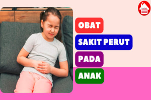 7 Merk Obat Sakit Perut pada Anak yang Aman dan Manjur