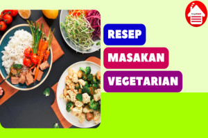 5 Resep Masakan Vegetarian yang Lezat dan Kaya Nutrisi