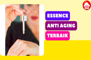 9 Rekomendasi Essence Terbaik untuk Perawatan Anti-Aging