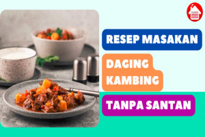 8 Resep Masakan Daging Kambing Tanpa Santan, Enak & Praktis