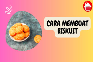 Cara Membuat Biskuit Sendiri di Rumah yang Enak