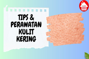 Mengatasi Kulit Kering: 6 Tips dan Perawatan yang Efektif